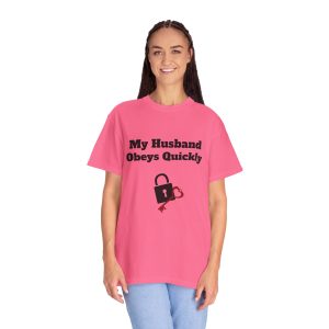 My Husband Obeys ... - Unisex Garment-Dyed T-shirt - CHA-PUF-TSH-Comfort T-shirt-023